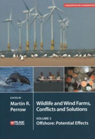 Title: Wildlife and Wind Farms - Conflicts and Solutions: Offshore: Potential Effects, Author: Martin Perrow