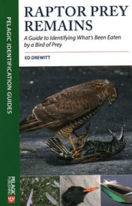 Title: Raptor Prey Remains: A Guide to Identifying What's Been Eaten by a Bird of Prey, Author: Ed Drewitt