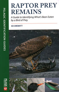 Title: Raptor Prey Remains: A Guide to Identifying What's Been Eaten by a Bird of Prey, Author: Ed Drewitt