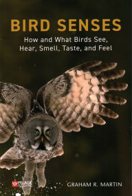 Title: Bird Senses: How and What Birds See, Hear, Smell, Taste and Feel, Author: Graham Martin