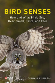 Title: Bird Senses: How and What Birds See, Hear, Smell, Taste and Feel, Author: Graham R. Martin