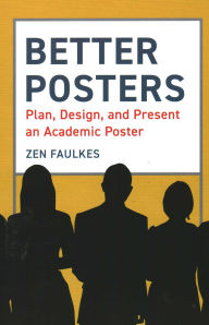 Title: Better Posters: Plan, Design and Present an Academic Poster, Author: Zen Faulkes