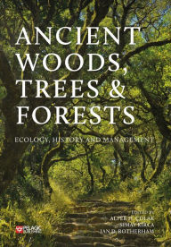 Title: Ancient Woods, Trees and Forests: Ecology, History and Management, Author: Alper H. Çolak