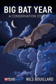 Title: Big Bat Year: A Conservation Story, Author: Nils Bouillard
