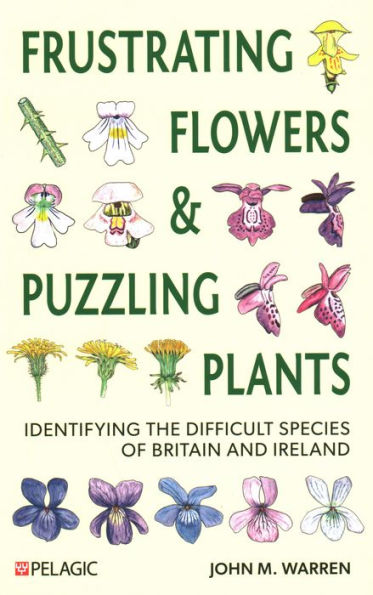 Frustrating Flowers and Puzzling Plants: Identifying the difficult species of Britain and Ireland