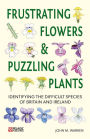 Frustrating Flowers and Puzzling Plants: Identifying the difficult species of Britain and Ireland