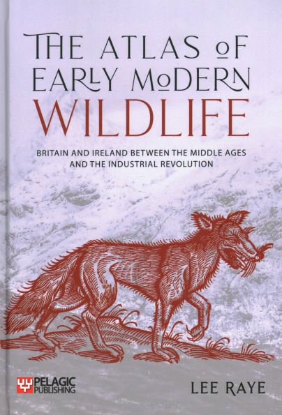 the Atlas of Early Modern Wildlife: Britain and Ireland between Middle Ages Industrial Revolution