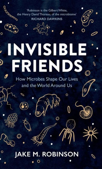 Invisible Friends: How Microbes Shape our Lives and the World around us