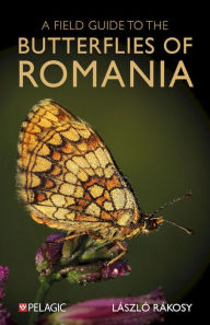 Title: A Field Guide to the Butterflies of Romania, Author: László Rákosy