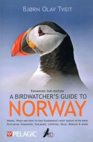 Title: A Birdwatcher's Guide to Norway: Where, When and How to Find Scandinavia's Most Sought-after Birds, Author: Bjørn  Olav Tveit