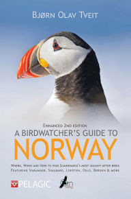 Title: A Birdwatcher's Guide to Norway: Where, when and how to find Scandinavia's most sought-after birds, Author: Bjørn Olav Tveit