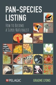 Title: Pan-Species Listing: How to Become a Super-Naturalist, Author: Graeme Lyons