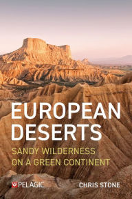 Title: European Deserts: Sandy Wilderness on a Green Continent, Author: Chris Stone