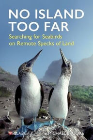 Title: No Island Too Far: Searching for Seabirds on Remote Specks of Land, Author: Michael Brooke