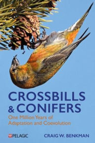Title: Crossbills and Conifers: One Million Years of Adaptation and Coevolution, Author: Craig Benkman