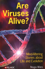 Title: Are Viruses Alive?: Mind-Altering Stories about Life and Evolution, Author: Noga Wies
