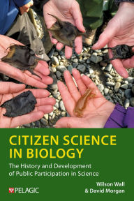Title: Citizen Science in Biology: The History and Development of Public Participation in Science, Author: Wilson Wall