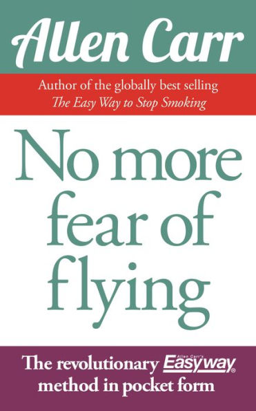 No More Fear of Flying: The Revolutionary Allen Carr's Easyway method in pocket form