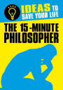 The 15-Minute Philosopher: Ideas to Save Your Life