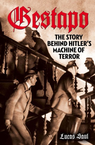 Gestapo: The Story Behind Hitler's Machine of Terror