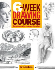 Title: 6-Week Drawing Course, Author: Barrington Barber