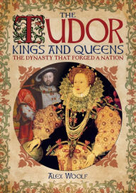 Title: The Tudor Kings and Queens, Author: Alex Woolf