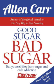 Title: Good Sugar Bad Sugar, Author: Allen Carr