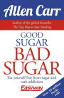 Good Sugar Bad Sugar: Eat yourself free from sugar and carb addiction