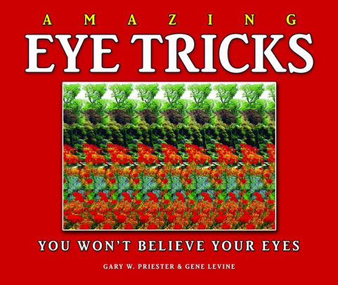 Amazing Eye Tricks By Gary Priester Gene Levine Hardcover Barnes Noble