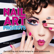 Title: Nail Art Projects: Eye-catching and stylish designs by salon professionals, Author: Helena Biggs