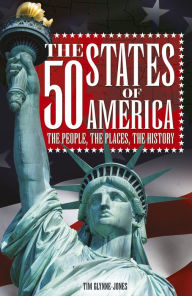 Title: The 50 States of America: The people, the places, the history, Author: Tim Glynne-Jones