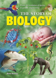 Title: The Story of Biology: From myths and molecules to ecosystems and biospheres, Author: Anne Rooney