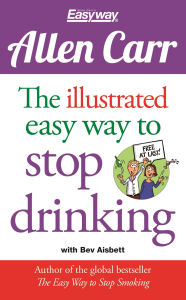 Title: The Illustrated Easy Way to Stop Drinking, Author: Allen Carr