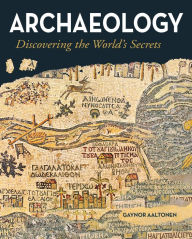 Title: Archaeology: Discovering the World's Secrets, Author: Gaynor Aaltonen