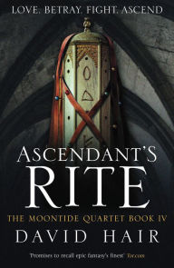 Title: Ascendant's Rite: The Moontide Quartet Book 4, Author: David Hair