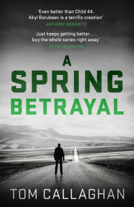 Title: A Spring Betrayal: An Inspector Akyl Borubaev Thriller (2), Author: Tom Callaghan