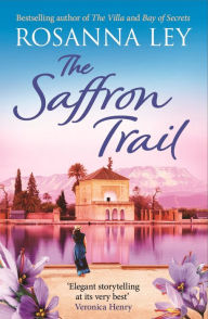 Title: The Saffron Trail: the perfect sun-soaked escapist read we all need right now, Author: Rosanna Ley