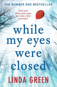 Title: While My Eyes Were Closed: the unputdownable and nail-biting psychological drama from the bestselling author of One Moment, Author: Linda Green