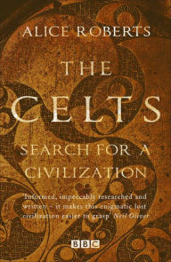 Title: The Celts, Author: Alice Roberts