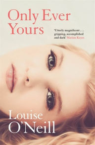 Title: Only Ever Yours, Author: Louise O'Neill