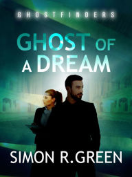 Title: Ghost of a Dream: Ghost Finders Book 3, Author: Simon Green