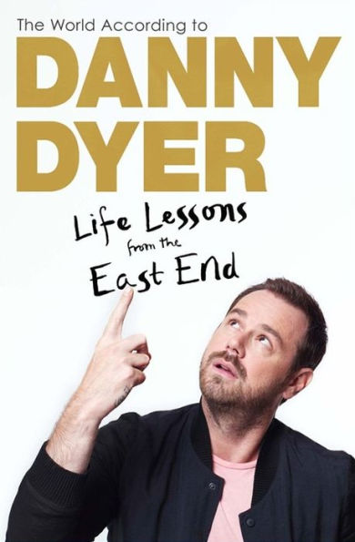 the World According to Danny Dyer: Life Lessons from East End