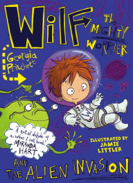 Title: Wilf the Mighty Worrier and the Alien Invasion, Author: Georgia Pritchett