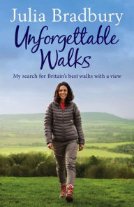 Title: Unforgettable Walks: Best Walks With A View, Author: Julia Bradbury