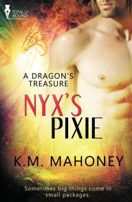 Title: A Dragon's Treasure: Nyx's Pixie, Author: K M Mahoney