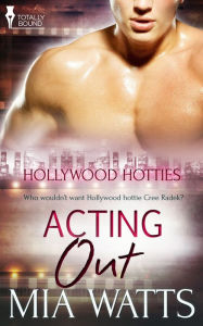 Title: Acting Out, Author: Mia Watts