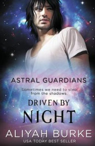 Title: Astral Guardians: Driven by Night, Author: Aliyah Burke