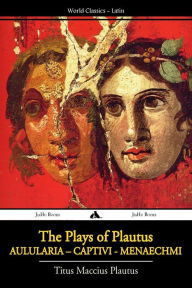 Title: The Plays of Plautus, Author: Titus Maccius Plautus