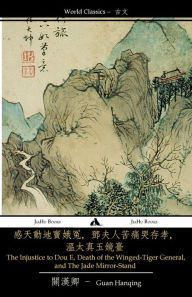 Title: The Injustice to Dou E, Death of the Winged-Tiger General, and the Jade Mirror Stand, Author: Guan Hanqing