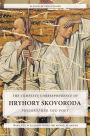 The Complete Correspondence of Hryhory Skovoroda: Philosopher And Poet